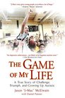 The Game of My Life A True Story of Challenge Triumph and Growing Up Autistic