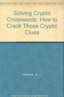 Solving Cryptic Crosswords How to Crack Those Cryptic Clues