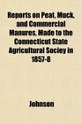 Reports on Peat Muck and Commercial Manures Made to the Connecticut State Agricultural Sociey in 18578