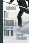 The Trouble with the Truth Balancing Truth and Grace