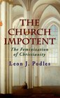 The Church Impotent The Feminization of Christianity