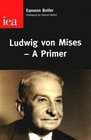 Ludwig Von Mises A Primer