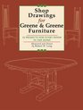 Shop Drawings for Greene & Greene Furniture: 23 American Arts and Crafts Masterpieces