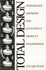 Total Design Integrated Methods for Successful Product Engineering