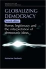 Globalizing Democracy Power Legitimacy and the Interpretation of Democratic Ideas