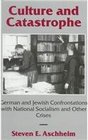 Culture and Catastrophe German and Jewish Confrontations With National Socialism and Other Crises