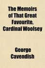 The Memoirs of That Great Favourite Cardinal Woolsey