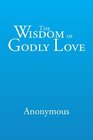 The Wisdom of Godly Love