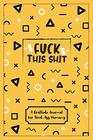Fuck This Shit  A Gratitude Journal For TiredAss Humans Funny Gifts For Women Gag Gifts For Best Friends Gifts For Mom