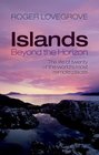 Islands Beyond the Horizon The Life of Twenty of the World's Most Remote Places