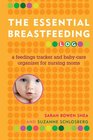 The Essential Breastfeeding Log A Feedings Tracker and BabyCare Organizer for Nursing Moms