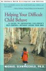 Helping Your Difficult Child Behave A Guide to Improving Children's SelfControlWithout Losing Your Own