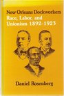 New Orleans Dockworkers Race Labor and Unionism 18921923