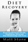 Diet Recovery Restoring Hormonal Health Metabolism Mood and Your Relationship with Food