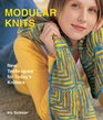 Modular Knits : New Techniques for Today's Knitters