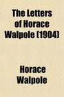 The Letters of Horace Walpole  Fourth Earl of Orford