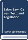 Labor Law Cases Text and Legislation
