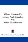 Oliver Cromwell's Letters And Speeches V2 With Elucidations