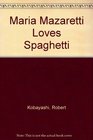 Maria Mazaretti Loves Spaghett