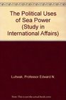 The Political Uses of Sea Power