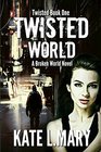 Twisted World A Broken World Novel