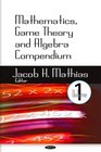 Mathematics Game Theory and Algebra Compendium