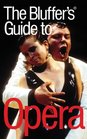 The Bluffer's Guide to Opera Revised