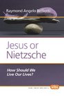 Jesus or Nietzsche How Should We Live Our Lives