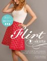 Flirt Skirts Learn How to Sew Customize and Style Your Very Own Skirts