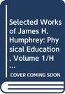 Selected Works of James H Humphrey Physical Education Volume 1/Health Volume 2