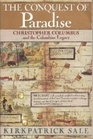 The Conquest of Paradise Christopher Columbus and the Columbian Legacy