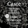 Caste  The Origins of Our Discontents