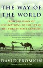 The Way of the World  From the Dawn of Civilizations to the Eve of the Twentyfirst Century