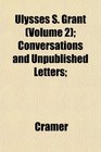 Ulysses S Grant  Conversations and Unpublished Letters