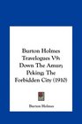Burton Holmes Travelogues V9 Down The Amur Peking The Forbidden City