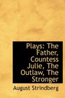 Plays The Father Countess Julie The Outlaw The Stronger