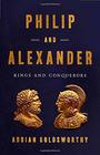 Philip and Alexander Kings and Conquerors