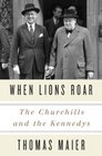 When Lions Roar The Churchills and the Kennedys
