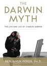 The Darwin Myth The Life and Lies of Charles Darwin