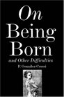 On Being Born and Other Difficulties