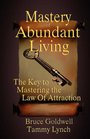 Mastery of Abundant Living The Key to Mastering the Law of Attraction