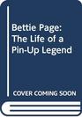 Bettie Page The Life of a PinUp Legend