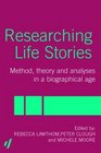 Researching Life Stories Method Theory and Analyses in a Biographical Age