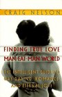 Finding True Love in a ManEatMan World  The Intelligent Guide to Gay Dating Sex Romance and Eternal Love