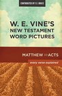 W E Vine's New Testament Word Pictures Matthew to Acts