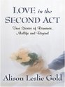 Love in the Second Act True Stories of Romance Midlife and Beyond