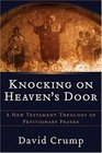 Knocking on Heavens Door A New Testament Theology of Petitionary Prayer