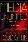Media Unlimited Revised Edition How the Torrent of Images and Sounds Overwhelms Our Lives