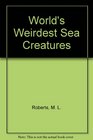 World's Weirdest Sea Creatures