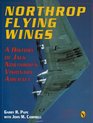 Northrop Flying Wings A History of Jack Northrop's Visionary Aircraft